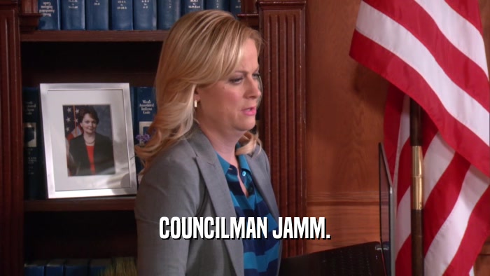COUNCILMAN JAMM.  