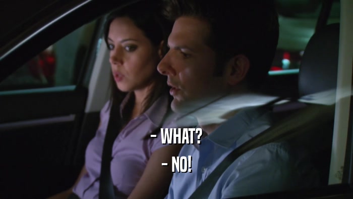 - WHAT? - NO! 
