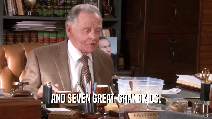 AND SEVEN GREAT-GRANDKIDS.  