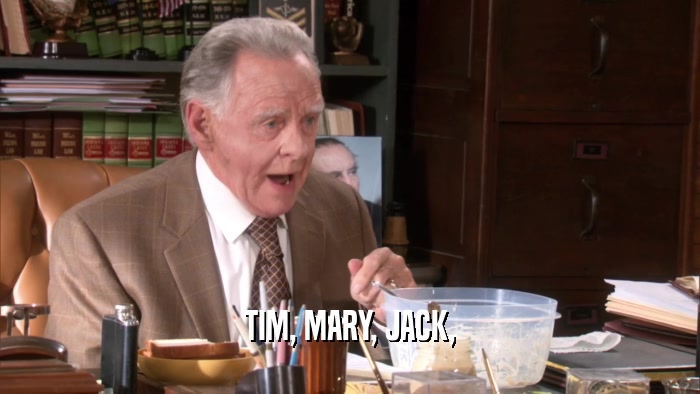 TIM, MARY, JACK,  