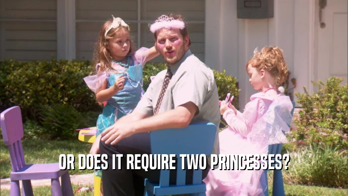 OR DOES IT REQUIRE TWO PRINCESSES?  