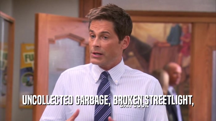 UNCOLLECTED GARBAGE, BROKEN STREETLIGHT,  