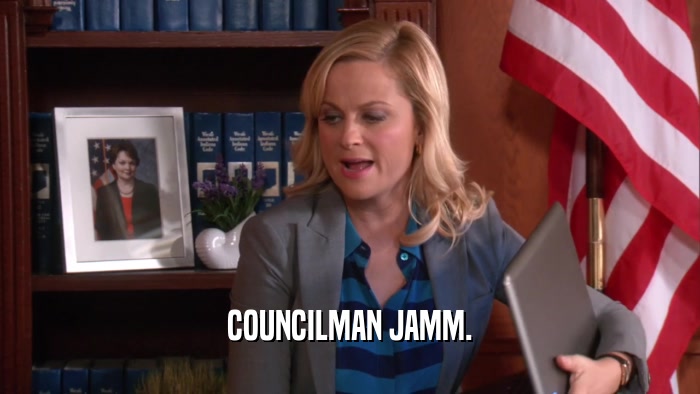 COUNCILMAN JAMM.  