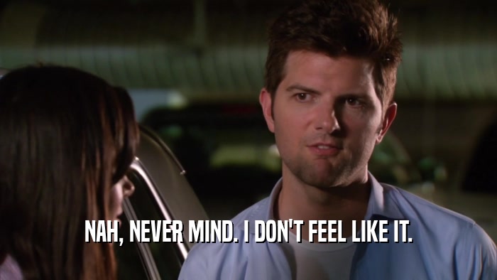 NAH, NEVER MIND. I DON'T FEEL LIKE IT.  
