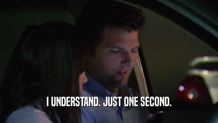I UNDERSTAND. JUST ONE SECOND.  