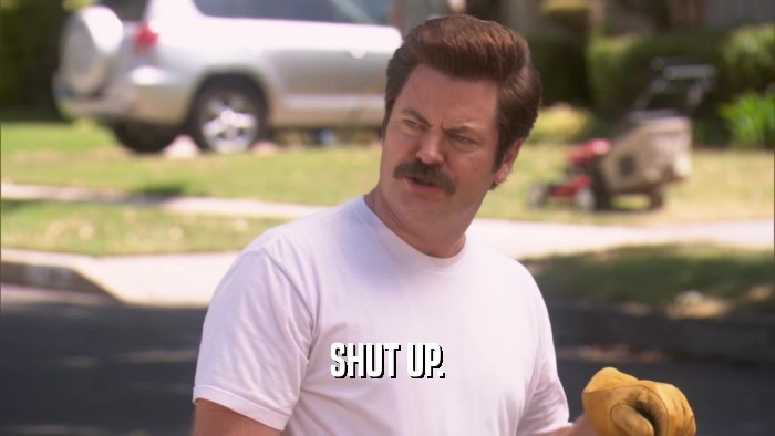 SHUT UP.  