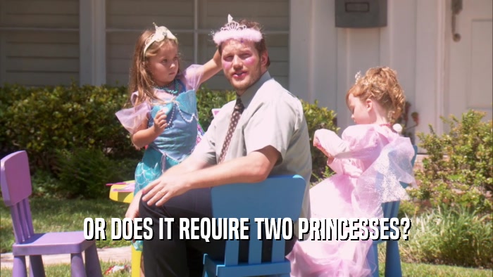 OR DOES IT REQUIRE TWO PRINCESSES?  