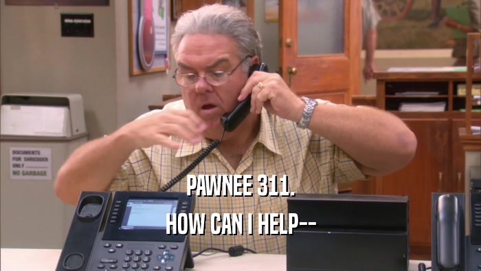 PAWNEE 311. HOW CAN I HELP-- 