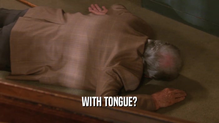 WITH TONGUE?  