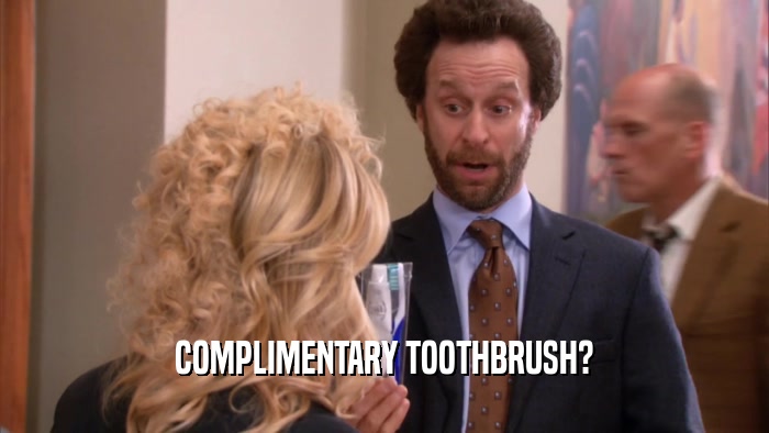 COMPLIMENTARY TOOTHBRUSH?  