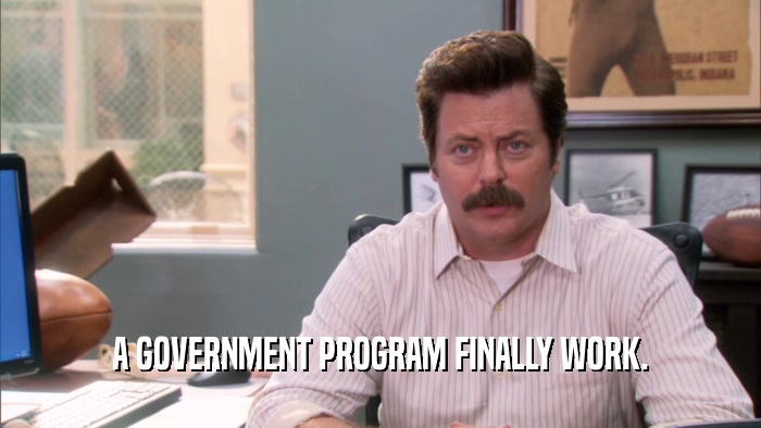 A GOVERNMENT PROGRAM FINALLY WORK.  