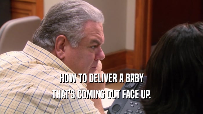 HOW TO DELIVER A BABY THAT'S COMING OUT FACE UP. 