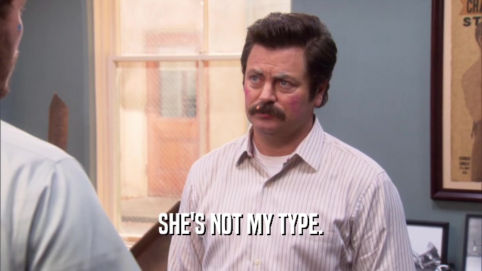 SHE'S NOT MY TYPE.  