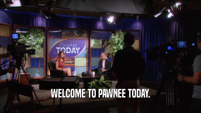 WELCOME TO PAWNEE TODAY.  