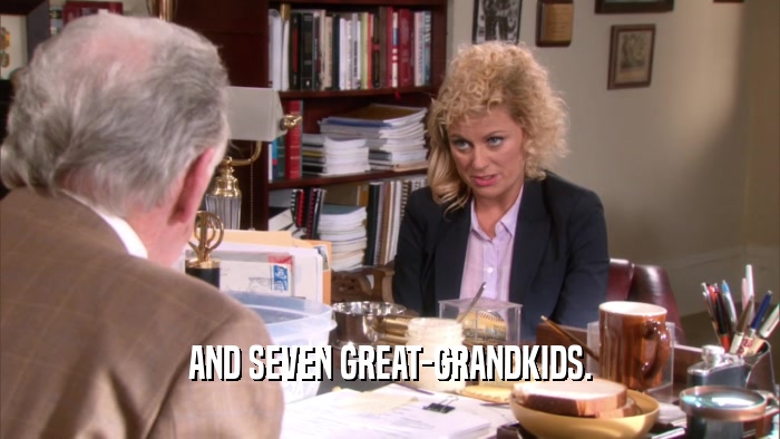 AND SEVEN GREAT-GRANDKIDS.  