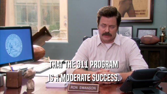 THAT THE 311 PROGRAM IS A MODERATE SUCCESS. 