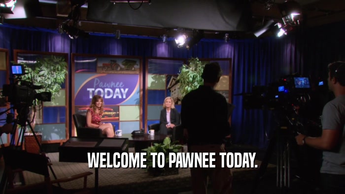 WELCOME TO PAWNEE TODAY.  