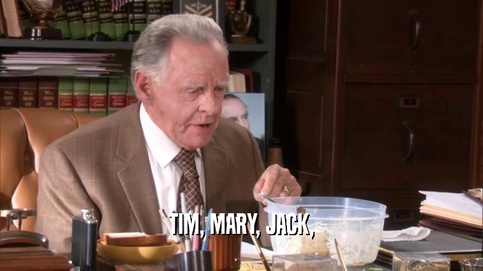 TIM, MARY, JACK,  
