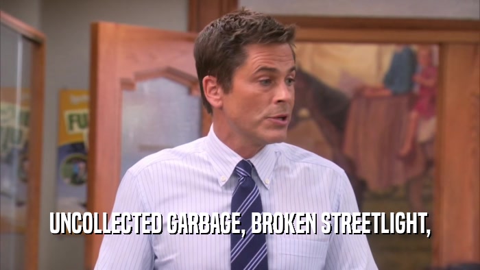 UNCOLLECTED GARBAGE, BROKEN STREETLIGHT,  