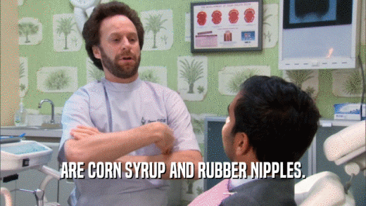 ARE CORN SYRUP AND RUBBER NIPPLES.
  