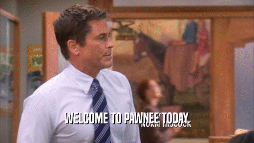 WELCOME TO PAWNEE TODAY.  