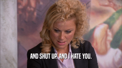 AND SHUT UP. AND I HATE YOU.  
