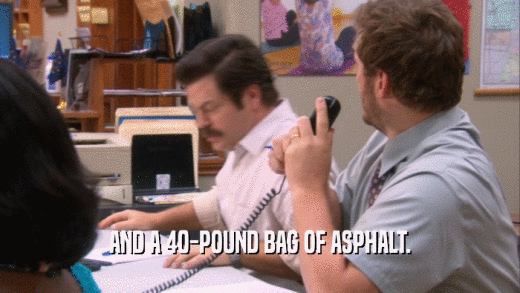AND A 40-POUND BAG OF ASPHALT.
  