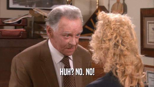 HUH? NO. NO!  