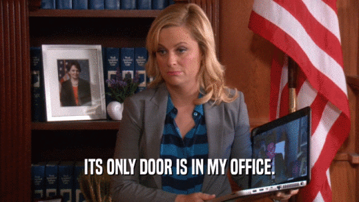 ITS ONLY DOOR IS IN MY OFFICE.  