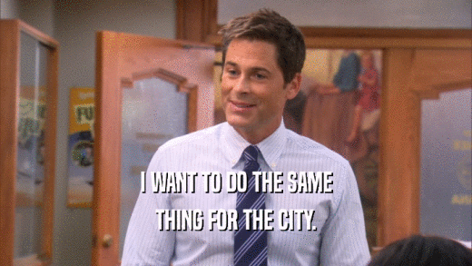 I WANT TO DO THE SAME THING FOR THE CITY. 