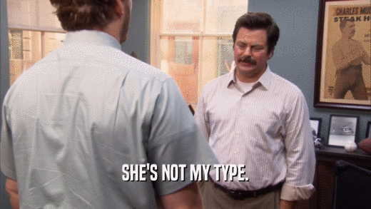 SHE'S NOT MY TYPE.  