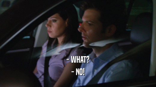 - WHAT? - NO! 