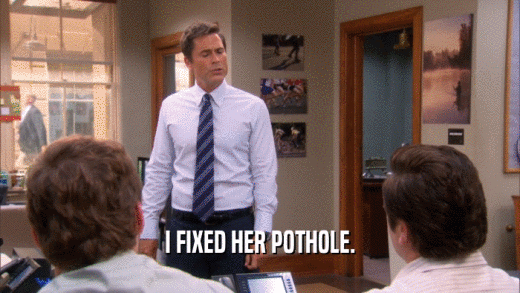 I FIXED HER POTHOLE.  