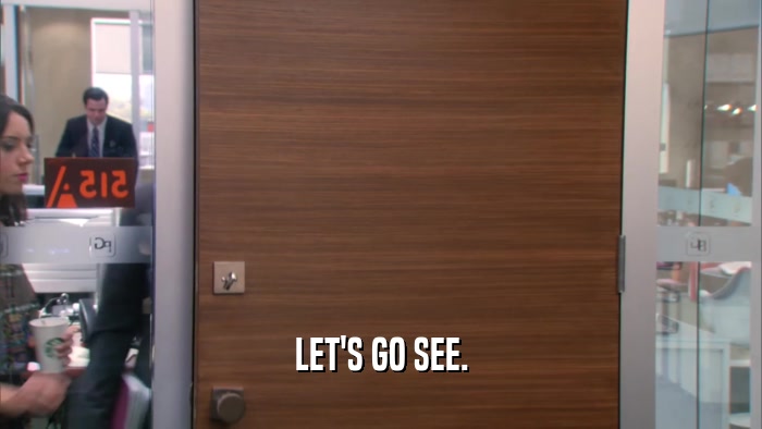 LET'S GO SEE.  