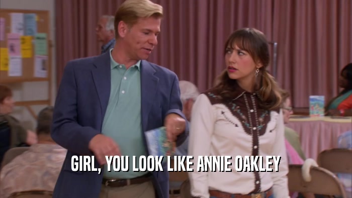GIRL, YOU LOOK LIKE ANNIE OAKLEY
  