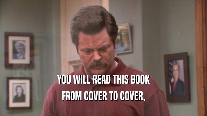 YOU WILL READ THIS BOOK FROM COVER TO COVER, 