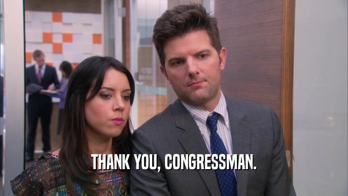 THANK YOU, CONGRESSMAN.  