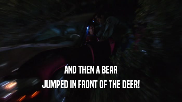 AND THEN A BEAR JUMPED IN FRONT OF THE DEER! 