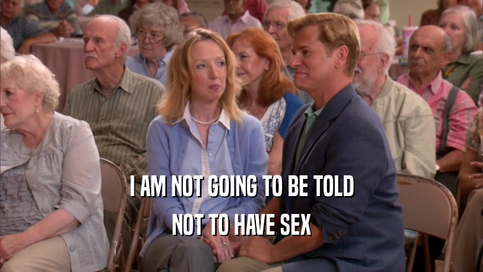 I AM NOT GOING TO BE TOLD NOT TO HAVE SEX 