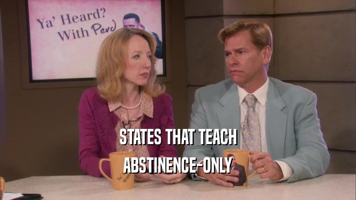 STATES THAT TEACH ABSTINENCE-ONLY 
