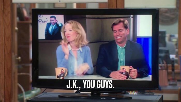 J.K., YOU GUYS.  