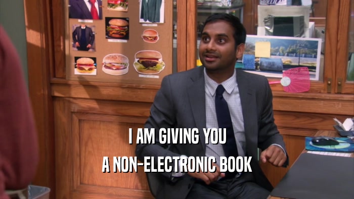 I AM GIVING YOU A NON-ELECTRONIC BOOK 