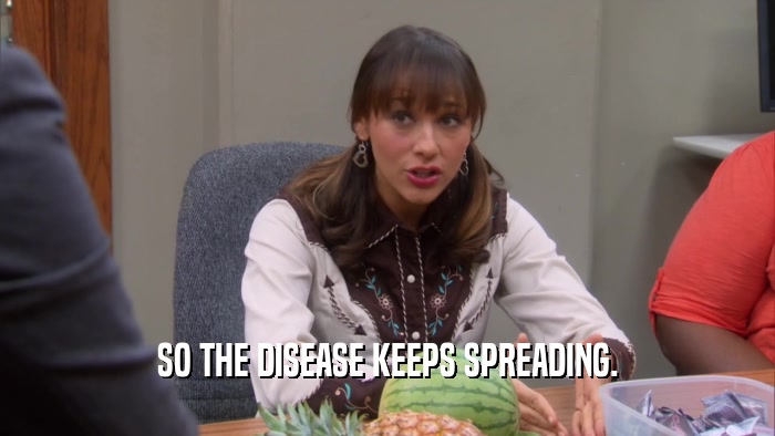 SO THE DISEASE KEEPS SPREADING.  