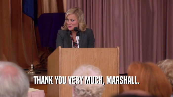 THANK YOU VERY MUCH, MARSHALL.  