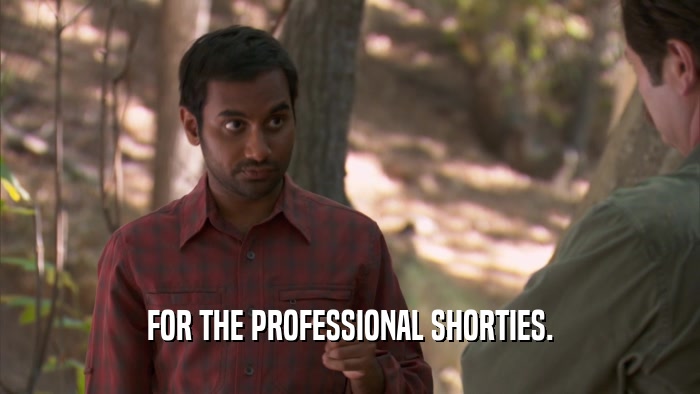 FOR THE PROFESSIONAL SHORTIES.  