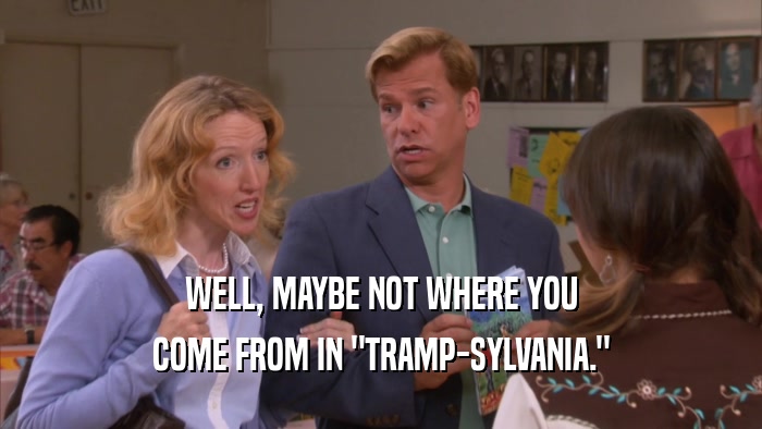 WELL, MAYBE NOT WHERE YOU COME FROM IN 