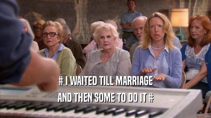 # I WAITED TILL MARRIAGE AND THEN SOME TO DO IT # 