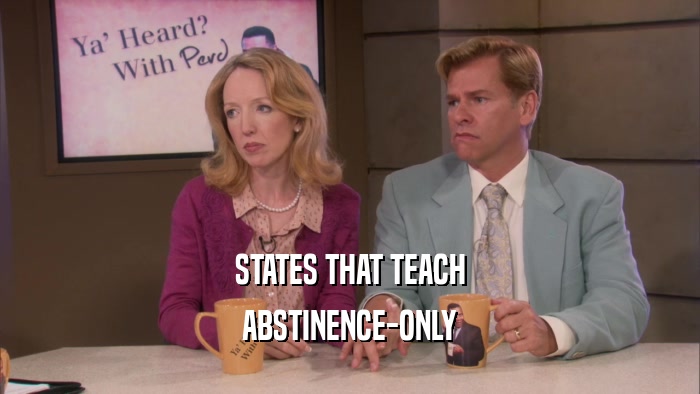 STATES THAT TEACH ABSTINENCE-ONLY 
