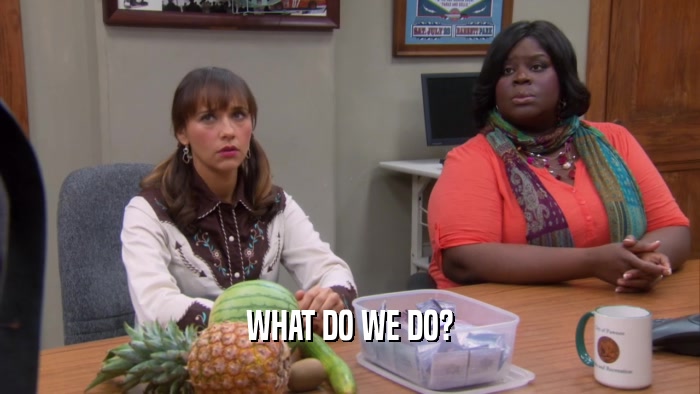 WHAT DO WE DO?  