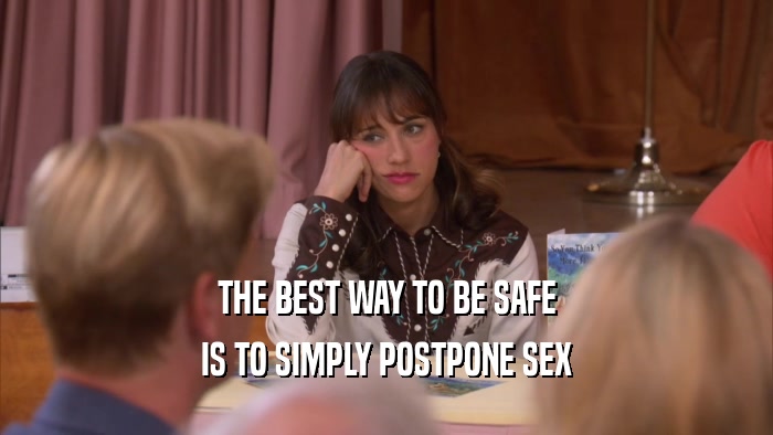 THE BEST WAY TO BE SAFE IS TO SIMPLY POSTPONE SEX 